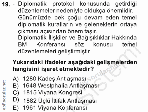 19. soru: - Diplomatik protokol konusunda getirdiği düzenlemeler nedeniyle oldukça önemlidir. - Günümüzde pek çoğu devam eden t…
