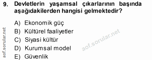 9. soru: Devletlerin yaşamsal çıkarlarının başında aşağıdakilerden hangisi gelmektedir? A) Ekonomik güç B) Kültürel faaliyetle…
