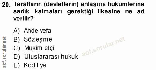 20. soru: Tarafların (devletlerin) anlaşma hükümlerine sadık kalmaları gerektiği ilkesine ne ad verilir? A) Ahde vefa B) Sözleş…