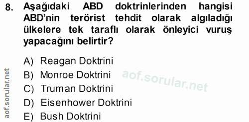 8. soru: Aşağıdaki ABD doktrinlerinden hangisi ABD'nin terörist tehdit olarak algıladığı ülkelere tek taraflı olarak önleyici…