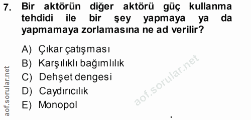 7. soru: Bir aktörün diğer aktörü güç kullanma tehdidi ile bir şey yapmaya ya da yapmamaya zorlamasına ne ad verilir? A) Çıkar…