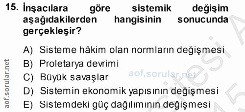 15. soru: inşacılara göre sistemik değişim aşağıdakilerden hangisinin sonucunda gerçekleşir? A) Sisteme hâkim olan normların de…