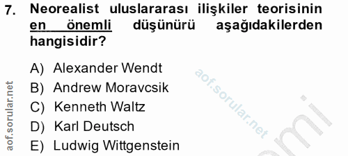 7. soru: Neorealist uluslararası ilişkiler teorisinin en önemli düşünürü aşağıdakilerden hangisidir? A) Alexander Wendt B) And…