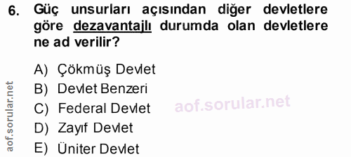 6. soru: Güç unsurları açısından diğer devletlere göre dezavantajli durumda olan devletlere ne ad verilir? A) Çökmüş Devlet B)…