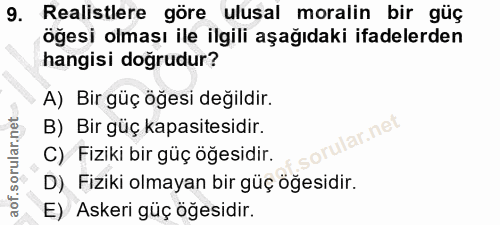 9. soru: Realistlere göre ulusal moralin bir güç öğesi olması ile ilgili aşağıdaki ifadelerden hangisi doğrudur? A) Bir güç öğ…