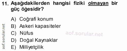 11. soru: Aşağıdakilerden hangisi fiziki olmayan bir güç öğesidir? A) Coğrafi konum B) Askeri kapasiteler C) Nüfus D) Doğal Kay…