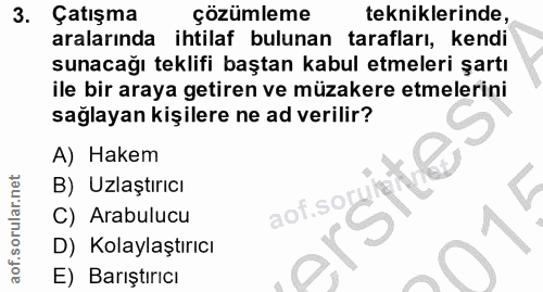3. soru: Çatışma çözümleme tekniklerinde, aralarında ihtilaf bulunan tarafları, kendi sunacağı teklifi baştan kabul etmeleri ş…