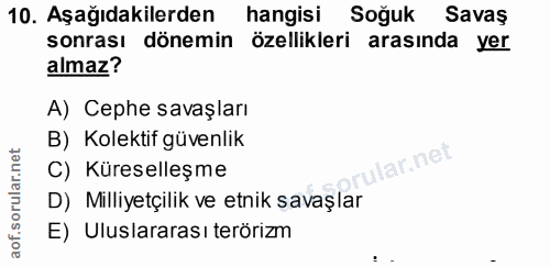10. soru: Aşağıdakilerden hangisi Soğuk Savaş sonrası dönemin özellikleri arasında yer almaz? A) Cephe savaşları B) Kolektif gü…
