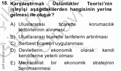 18. soru: Karşılaştırmalı Üstünlükler Teorisi'nin işleyişi aşağıdakilerden hangisinin yerine gelmesi ile oluşur? A) Uluslararas…