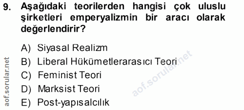 9. soru: Aşağıdaki teorilerden hangisi çok uluslu şirketleri emperyalizmin bir aracı olarak değerlendirir? A) Siyasal Realizm…