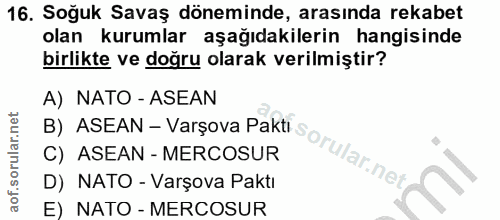 16. soru: Soğuk Savaş döneminde, arasında rekabet olan kurumlar aşağıdakilerin hangisinde birlikte ve doğru olarak verilmiştir?…