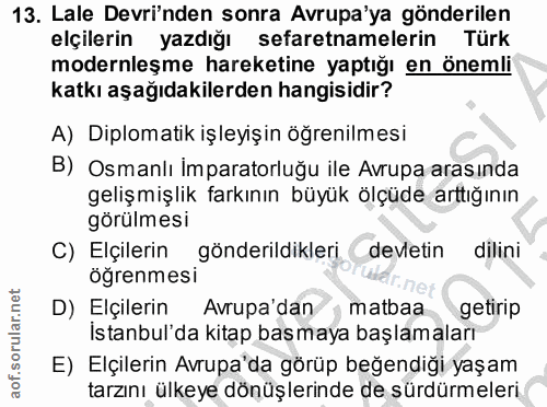 13. soru: Lale Devri'nden sonra Avrupa'ya gönderilen elçilerin yazdığı sefaretnamelerin Türk modernleşme hareketine yaptığı en…