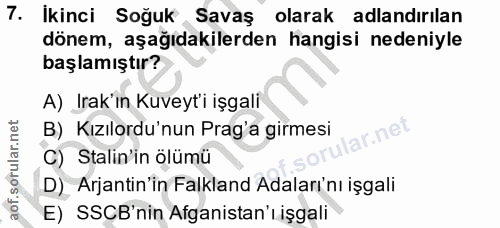7. soru: Ikinci Soğuk Savaş olarak adlandırılan dönem, aşağıdakilerden hangisi nedeniyle başlamıştır? A) Irak'ın Kuveyt'i işga…