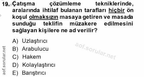 19. soru: Çatışma çözümleme tekniklerinde, aralarında ihtilaf bulanan tarafları hiçbir ön koşul olmaksızın masaya getiren ve ma…