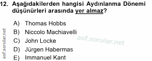 12. soru: Aşağıdakilerden hangisi Aydınlanma Dönemi düşünürleri arasında yer almaz? A) Thomas Hobbs B) Niccolo Machiavelli C) J…