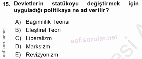 15. soru: Devletlerin statükoyu değiştirmek için uyguladığı politikaya ne ad verilir? A) Bağımlılık Teorisi B) Eleştirel Teori…