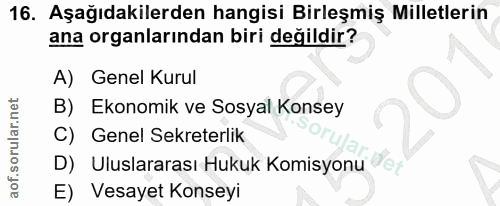 16. soru: Aşağıdakilerden hangisi Birleşmiş Milletlerin ana organlarından biri değildir? A) Genel Kurul B) Ekonomik ve Sosyal K…