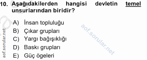 10. soru: Aşağıdakilerden hangisi devletin temel unsurlarından biridir? A) Insan topluluğu B) Çıkar grupları C) Yargı bağışıklı…