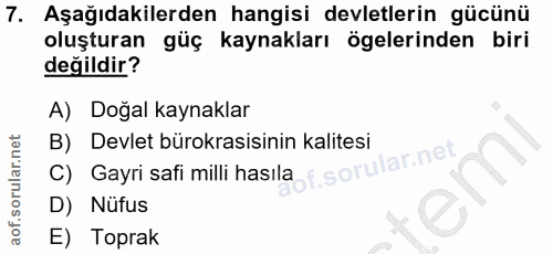 7. soru: Aşağıdakilerden hangisi devletlerin gücünü oluşturan güç kaynakları ögelerinden biri değildir? A) Dogal kaynaklar B)…