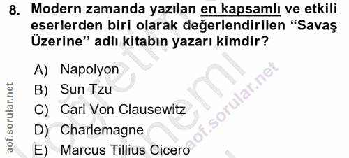 8. soru: Modern zamanda yazılan en kapsamlı ve etkili eserlerden biri olarak değerlendirilen "Savaş Üzerine" adlı kitabın yaza…