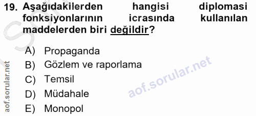 19. soru: Aşağıdakilerden hangisi diplomasi fonksiyonlarının icrasında kullanılan maddelerden biri değildir? A) Propaganda B) G…