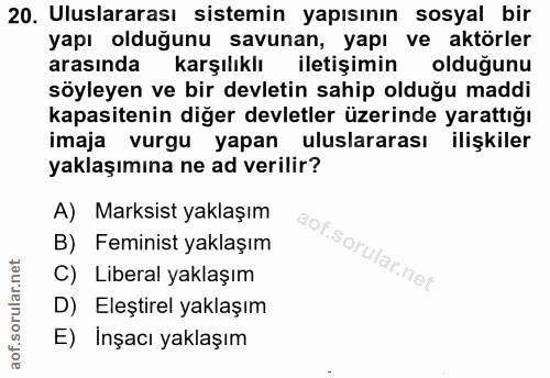 20. soru: Uluslararası sistemin yapısının sosyal bir yapı olduğunu savunan, yapı ve aktörler arasında karşılıklı iletişimin old…