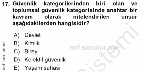 17. soru: Güvenlik kategorilerinden biri olan ve toplumsal güvenlik kategorisinde anahtar bir kavram olarak nitelendirilen unsu…