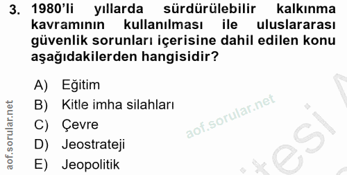 3. soru: 1980'li yıllarda sürdürülebilir kalkınma kavramının kullanılması ile uluslararası güvenlik sorunları içerisine dahil…