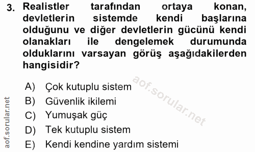 3. soru: Realistler tarafından ortaya konan, devletlerin sistemde kendi başlarına olduğunu ve diğer devletlerin gücünü kendi o…