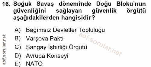 16. soru: Soğuk Savaş döneminde Doğu Bloku'nun güvenliğini saglayan güvenlik örgütü aşağıdakilerden hangisidir? A) Bağımsız Dev…