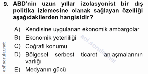 9. soru: ABD'nin uzun yıllar izolasyonist bir dış politika izlemesine olanak sağlayan özelliği aşağıdakilerden hangisidir? A)…