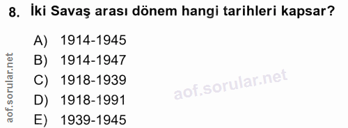 8. soru: İki Savaş arası dönem hangi tarihleri kapsar? A) 1914-1945 B) 1914-1947 C) 1918-1939 D) 1918-1991 E) 1939-1945