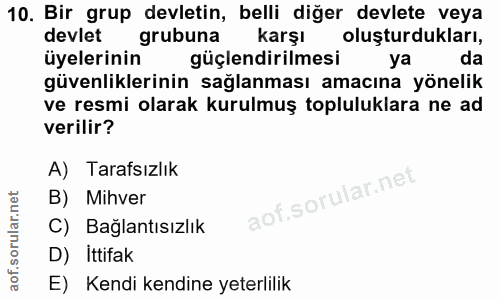 10. soru: Bir grup devletin, belli diğer devlete veya devlet grubuna karşı oluşturdukları, üyelerinin güçlendirilmesi ya da güv…