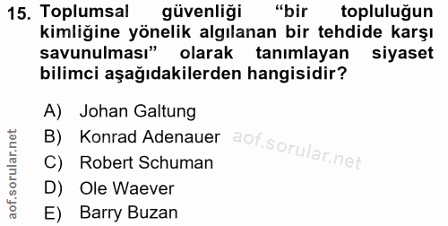 15. soru: Toplumsal güvenliği "bir topluluğun kimliğine yönelik algılanan bir tehdide karşı savunulması" olarak tanımlayan siya…