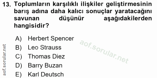 13. soru: Toplumların karşılıklı ilişkiler geliştirmesinin barış adına daha kalıcı sonuçlar yaratacağını savunan düşünür aşağıd…