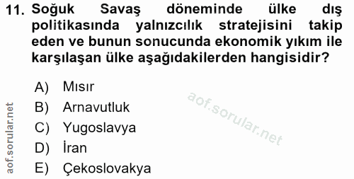 11. soru: Soğuk Savaş döneminde ülke diş politikasında yalnızcılık stratejisini takip eden ve bunun sonucunda ekonomik yıkım il…