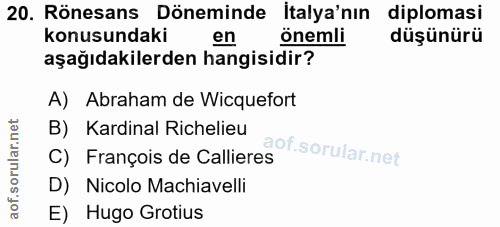 20. soru: Rönesans Döneminde İtalya'nın diplomasi konusundaki en önemli düşünürü aşağıdakilerden hangisidir? A) Abraham de Wicq…