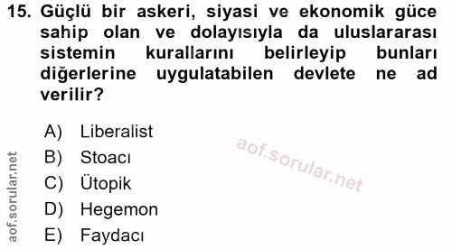 15. soru: Güçlü bir askeri, siyasi ve ekonomik güce sahip olan ve dolayısıyla da uluslararası sistemin kurallarını belirleyip b…
