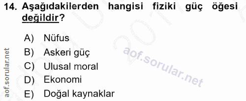 14. soru: Aşağıdakilerden hangisi fiziki güç öğesi değildir? A) Nüfus B) Askeri güç C) Ulusal moral D) Ekonomi E) Doğal kaynaklar