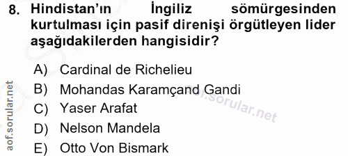 8. soru: Hindistan'ın Ingiliz sömürgesinden kurtulması için pasif direnişi örgütleyen lider aşağıdakilerden hangisidir? A) Car…