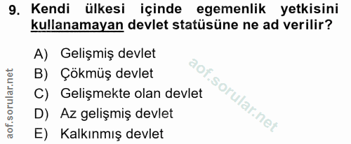 9. soru: Kendi ülkesi içinde egemenlik yetkisini kullanamayan devlet statüsüne ne ad verilir? A) Gelişmiş devlet B) Çökmüş dev…