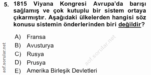5. soru: 1815 Viyana Kongresi Avrupa'da barışı sağlamış ve çok kutuplu bir sistem ortaya çıkarmıştır. Aşağıdaki ülkelerden han…