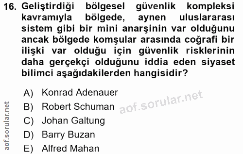 16. soru: Geliştirdiği bölgesel güvenlik kompleksi kavramıyla bölgede, aynen uluslararası sistem gibi bir mini anarşinin var ol…