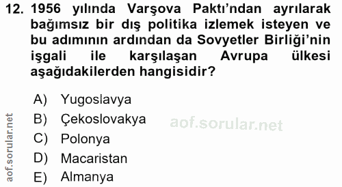 12. soru: 1956 yılında Varşova Paktı'ndan ayrılarak bağımsız bir dış politika izlemek isteyen ve bu adımının ardından da Sovyet…