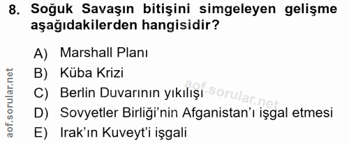 8. soru: Soğuk Savaşın bitişini simgeleyen gelişme aşağıdakilerden hangisidir? A) Marshall Planı B) Küba Krizi C) Berlin Duvar…