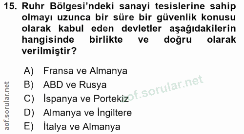 15. soru: Ruhr Bölgesi'ndeki sanayi tesislerine sahip olmayı uzunca bir süre bir güvenlik konusu olarak kabul eden devletler aş…
