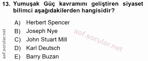 13. soru: Yumuşak Güç kavramını geliştiren siyaset bilimci aşağıdakilerden hangisidir? A) Herbert Spencer B) Joseph Nye C) John…