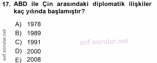 17. soru: ABD ile Çin arasındaki diplomatik ilişkiler kaç yılında başlamıştır? A) 1978 B) 1989 C) 1991 D) 2000 E) 2008