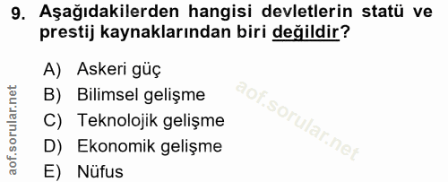 9. soru: Aşağıdakilerden hangisi devletlerin statü ve prestij kaynaklarından biri değildir? A) Askeri güç B) Bilimsel gelişme…
