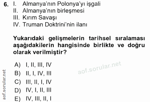 6. soru: 1. Almanya'nın Polonya'yı işgali Il. Almanya'nın birleşmesi III. Kırım Savaşı IV. Truman Doktrini'nin ilanı Yukarıdak…